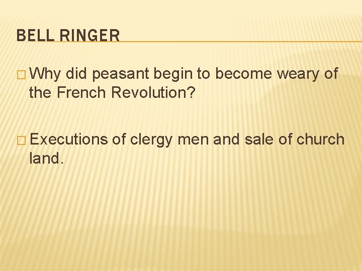 BELL RINGER � Why did peasant begin to become weary of the French Revolution?