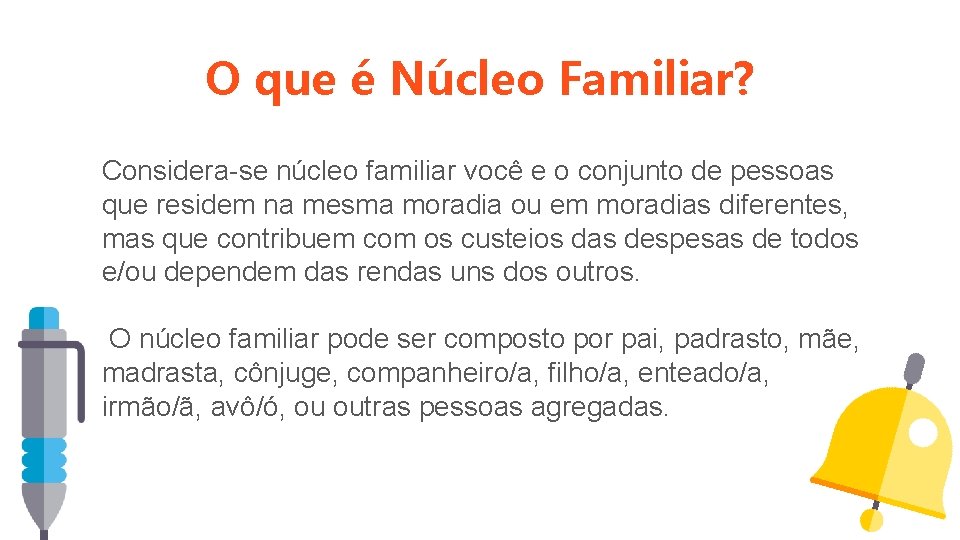 O que é Núcleo Familiar? Considera-se núcleo familiar você e o conjunto de pessoas O que é Núcleo Familiar? Considera-se núcleo familiar você e o conjunto de pessoas