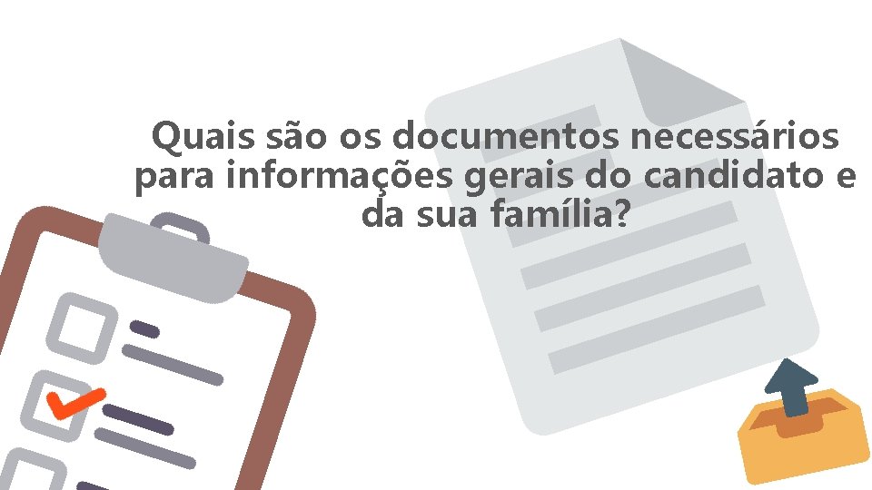 Quais são os documentos necessários para informações gerais do candidato e da sua família? Quais são os documentos necessários para informações gerais do candidato e da sua família?