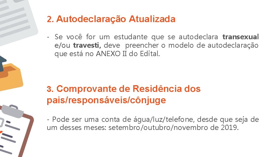 2. Autodeclaração Atualizada - Se você for um estudante que se autodeclara transexual e/ou 2. Autodeclaração Atualizada - Se você for um estudante que se autodeclara transexual e/ou