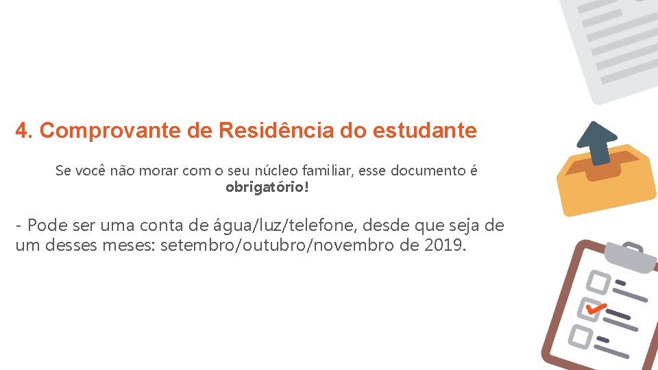 4. Comprovante de Residência do estudante Se você não morar com o seu núcleo 4. Comprovante de Residência do estudante Se você não morar com o seu núcleo