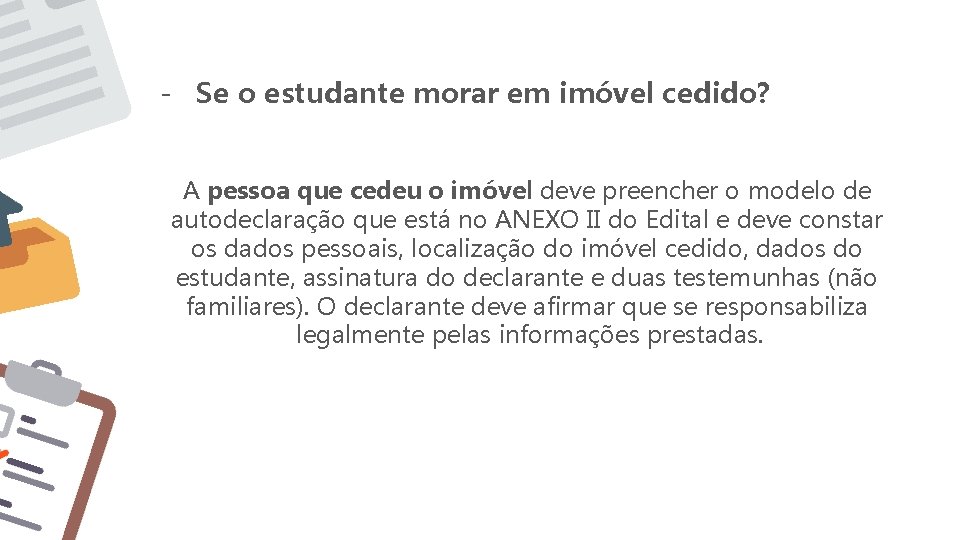 - Se o estudante morar em imóvel cedido? A pessoa que cedeu o imóvel - Se o estudante morar em imóvel cedido? A pessoa que cedeu o imóvel
