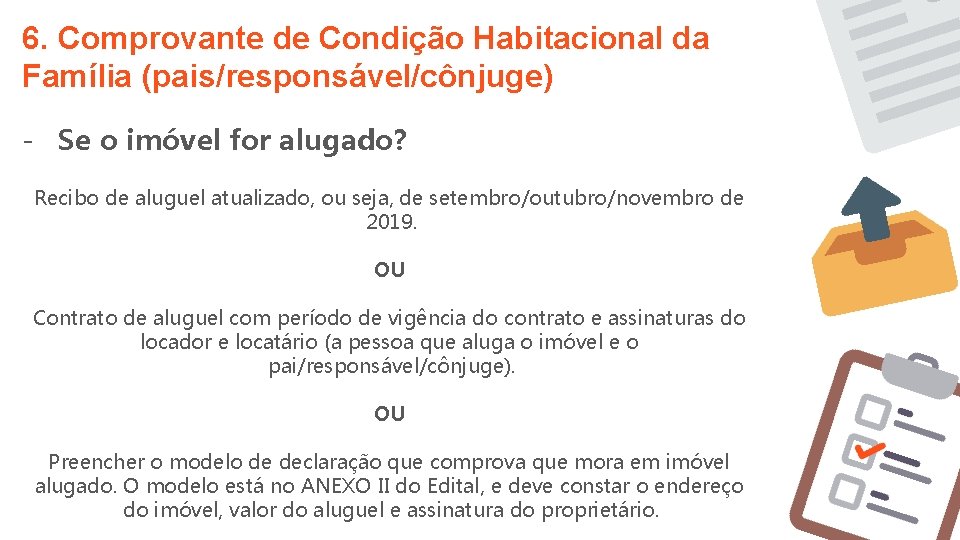 6. Comprovante de Condição Habitacional da Família (pais/responsável/cônjuge) - Se o imóvel for alugado? 6. Comprovante de Condição Habitacional da Família (pais/responsável/cônjuge) - Se o imóvel for alugado?