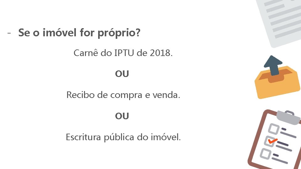 - Se o imóvel for próprio? Carnê do IPTU de 2018. OU Recibo de - Se o imóvel for próprio? Carnê do IPTU de 2018. OU Recibo de