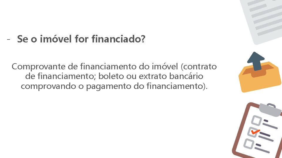 - Se o imóvel for financiado? Comprovante de financiamento do imóvel (contrato de financiamento; - Se o imóvel for financiado? Comprovante de financiamento do imóvel (contrato de financiamento;