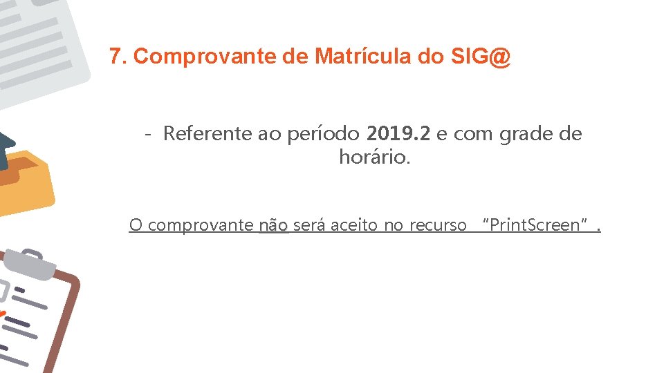 7. Comprovante de Matrícula do SIG@ - Referente ao período 2019. 2 e com 7. Comprovante de Matrícula do SIG@ - Referente ao período 2019. 2 e com