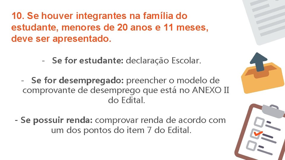 10. Se houver integrantes na família do estudante, menores de 20 anos e 11 10. Se houver integrantes na família do estudante, menores de 20 anos e 11