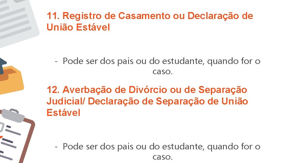 11. Registro de Casamento ou Declaração de União Estável - Pode ser dos pais 11. Registro de Casamento ou Declaração de União Estável - Pode ser dos pais