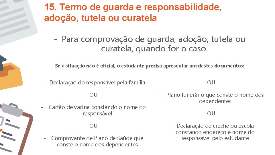 15. Termo de guarda e responsabilidade, adoção, tutela ou curatela - Para comprovação de 15. Termo de guarda e responsabilidade, adoção, tutela ou curatela - Para comprovação de