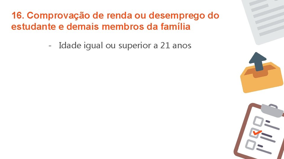 16. Comprovação de renda ou desemprego do estudante e demais membros da família - 16. Comprovação de renda ou desemprego do estudante e demais membros da família -
