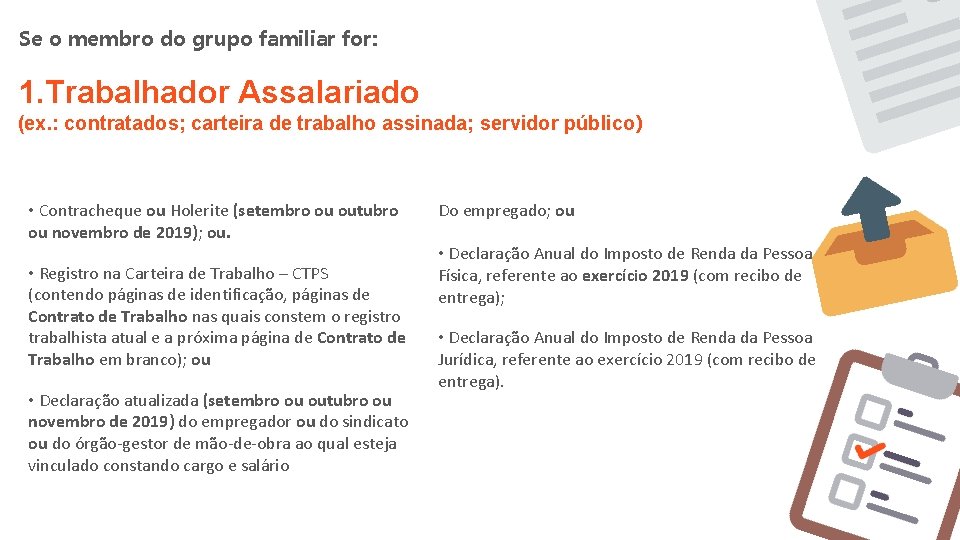Se o membro do grupo familiar for: 1. Trabalhador Assalariado (ex. : contratados; carteira Se o membro do grupo familiar for: 1. Trabalhador Assalariado (ex. : contratados; carteira