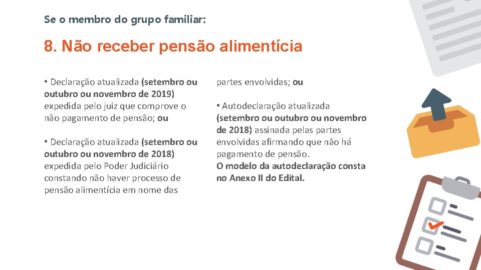 Se o membro do grupo familiar: 8. Não receber pensão alimentícia • Declaração atualizada Se o membro do grupo familiar: 8. Não receber pensão alimentícia • Declaração atualizada