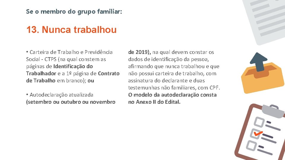 Se o membro do grupo familiar: 13. Nunca trabalhou • Carteira de Trabalho e Se o membro do grupo familiar: 13. Nunca trabalhou • Carteira de Trabalho e