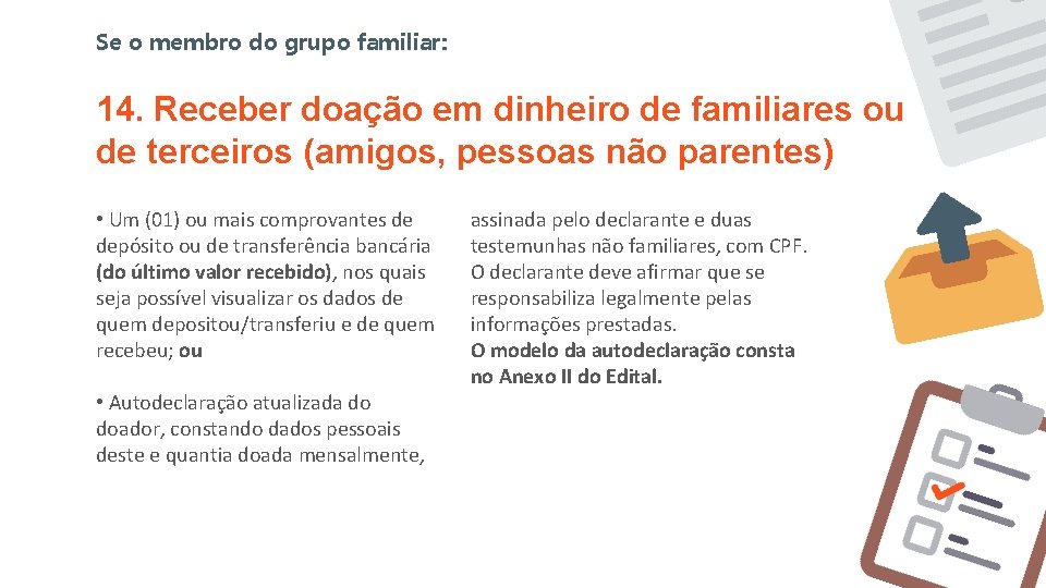 Se o membro do grupo familiar: 14. Receber doação em dinheiro de familiares ou Se o membro do grupo familiar: 14. Receber doação em dinheiro de familiares ou