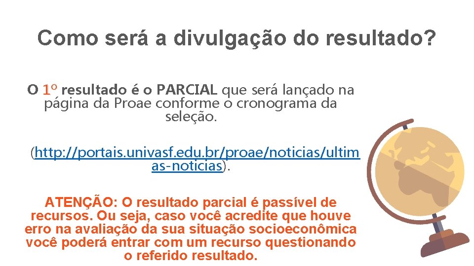 Como será a divulgação do resultado? O 1º resultado é o PARCIAL que será Como será a divulgação do resultado? O 1º resultado é o PARCIAL que será