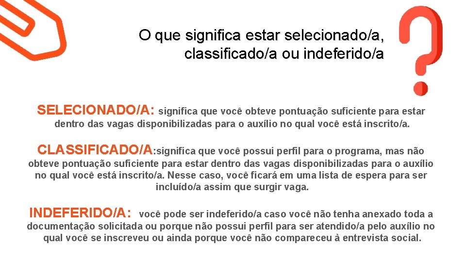 O que significa estar selecionado/a, classificado/a ou indeferido/a SELECIONADO/A: significa que você obteve pontuação O que significa estar selecionado/a, classificado/a ou indeferido/a SELECIONADO/A: significa que você obteve pontuação