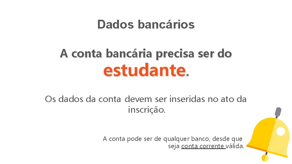 Dados bancários A conta bancária precisa ser do estudante. Os dados da conta devem Dados bancários A conta bancária precisa ser do estudante. Os dados da conta devem