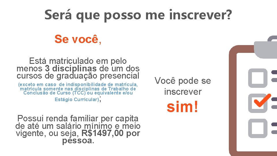 Será que posso me inscrever? Se você, Está matriculado em pelo menos 3 disciplinas Será que posso me inscrever? Se você, Está matriculado em pelo menos 3 disciplinas