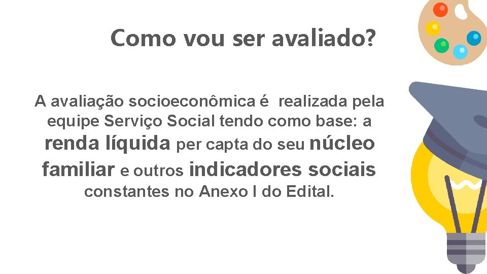 Como vou ser avaliado? A avaliação socioeconômica é realizada pela equipe Serviço Social tendo Como vou ser avaliado? A avaliação socioeconômica é realizada pela equipe Serviço Social tendo