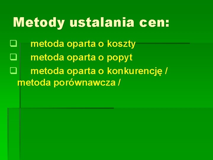 Metody ustalania cen: q metoda oparta o koszty q metoda oparta o popyt q