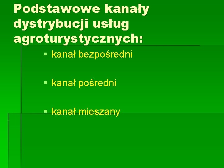 Podstawowe kanały dystrybucji usług agroturystycznych: § kanał bezpośredni § kanał mieszany 