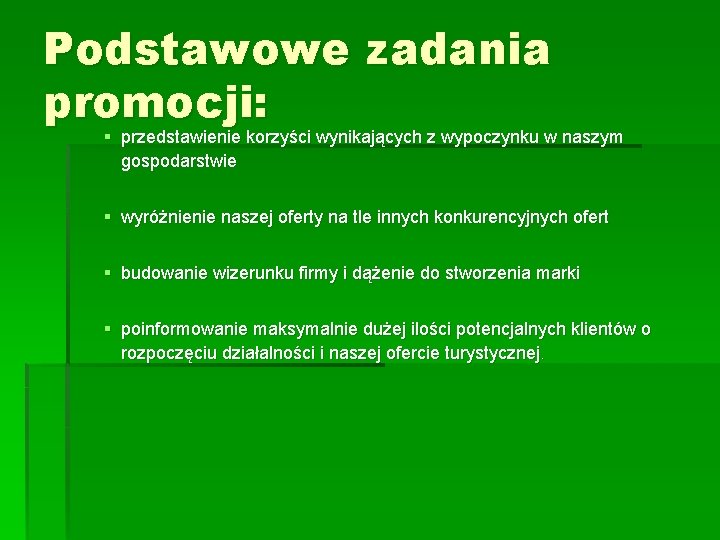 Podstawowe zadania promocji: § przedstawienie korzyści wynikających z wypoczynku w naszym gospodarstwie § wyróżnienie