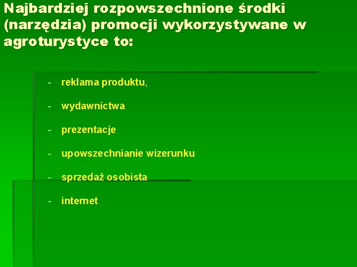 Najbardziej rozpowszechnione środki (narzędzia) promocji wykorzystywane w agroturystyce to: - reklama produktu, - wydawnictwa