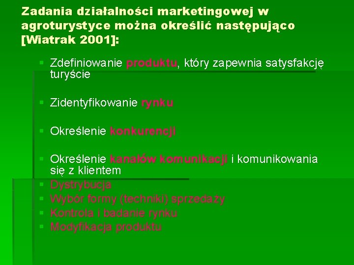 Zadania działalności marketingowej w agroturystyce można określić następująco [Wiatrak 2001]: § Zdefiniowanie produktu, który