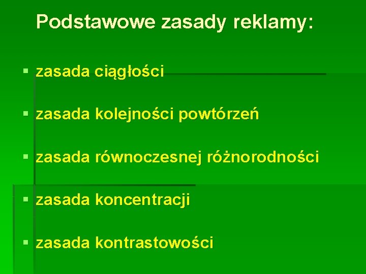 Podstawowe zasady reklamy: § zasada ciągłości § zasada kolejności powtórzeń § zasada równoczesnej różnorodności