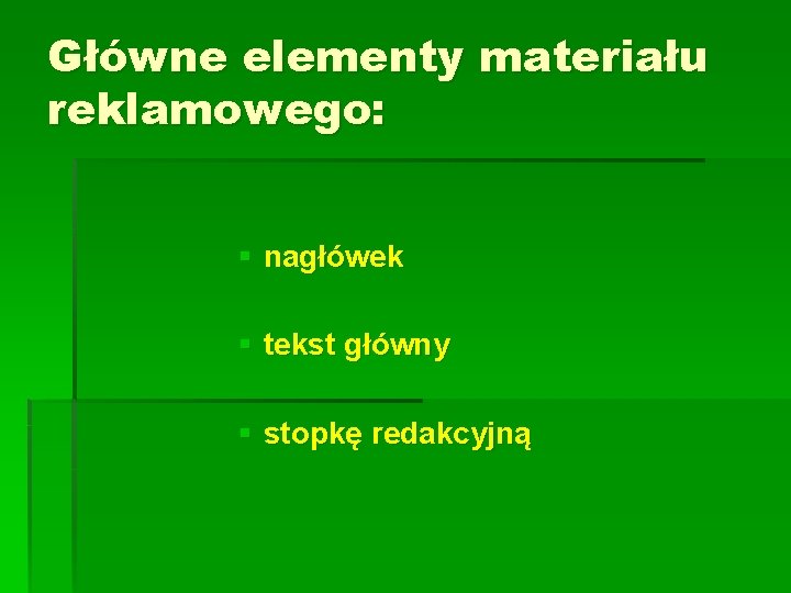 Główne elementy materiału reklamowego: § nagłówek § tekst główny § stopkę redakcyjną 