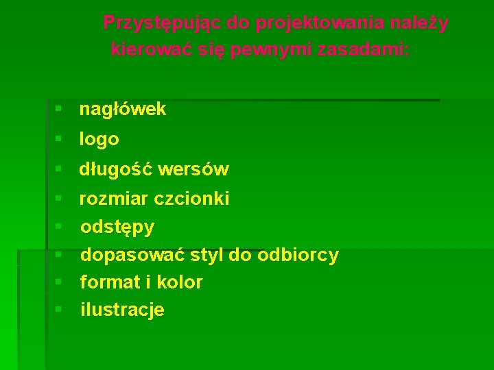 Przystępując do projektowania należy kierować się pewnymi zasadami: § nagłówek § logo § długość Przystępując do projektowania należy kierować się pewnymi zasadami: § nagłówek § logo § długość
