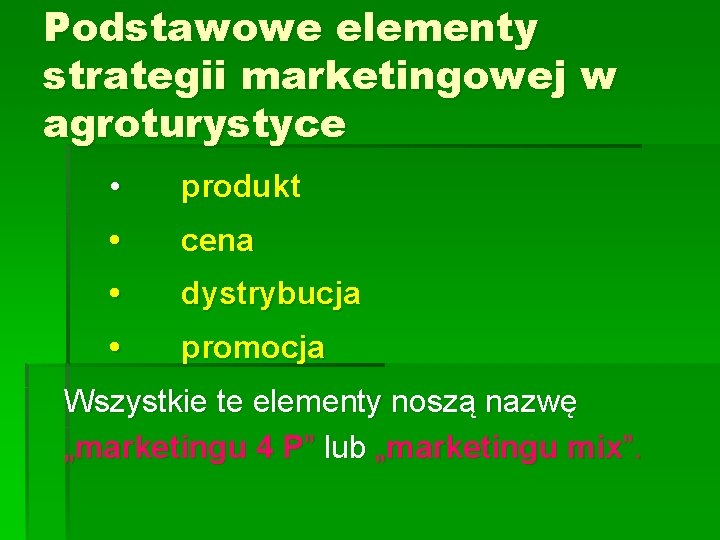 Podstawowe elementy strategii marketingowej w agroturystyce • produkt • cena • dystrybucja • promocja