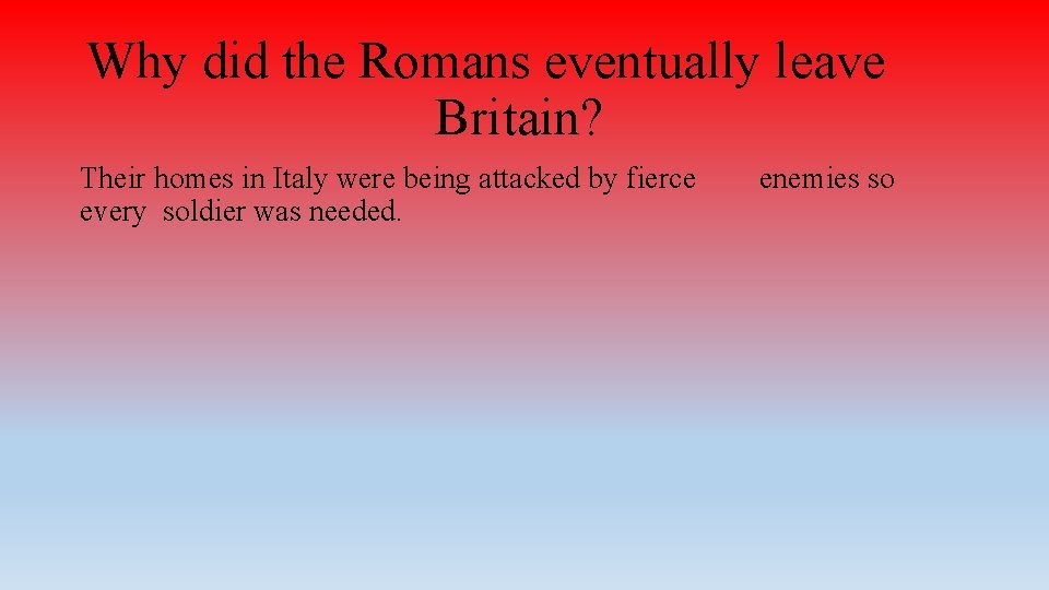 Why did the Romans eventually leave Britain? Their homes in Italy were being attacked