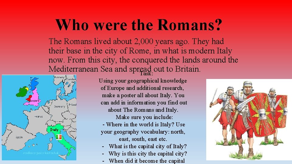 Who were the Romans? The Romans lived about 2, 000 years ago. They had