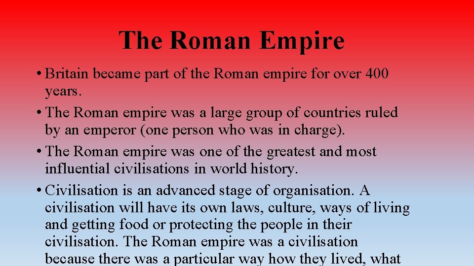 The Roman Empire • Britain became part of the Roman empire for over 400