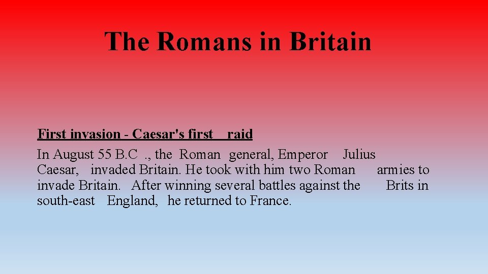 The Romans in Britain First invasion - Caesar's first raid In August 55 B.