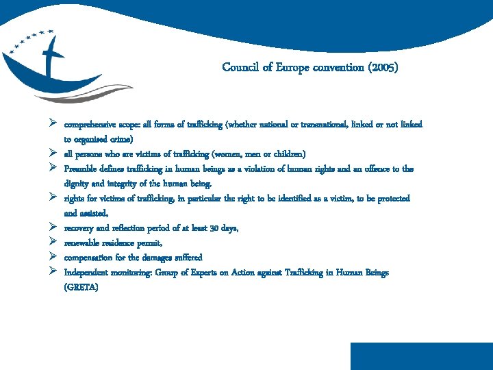 Council of Europe convention (2005) Ø comprehensive scope: all forms of trafficking (whether national