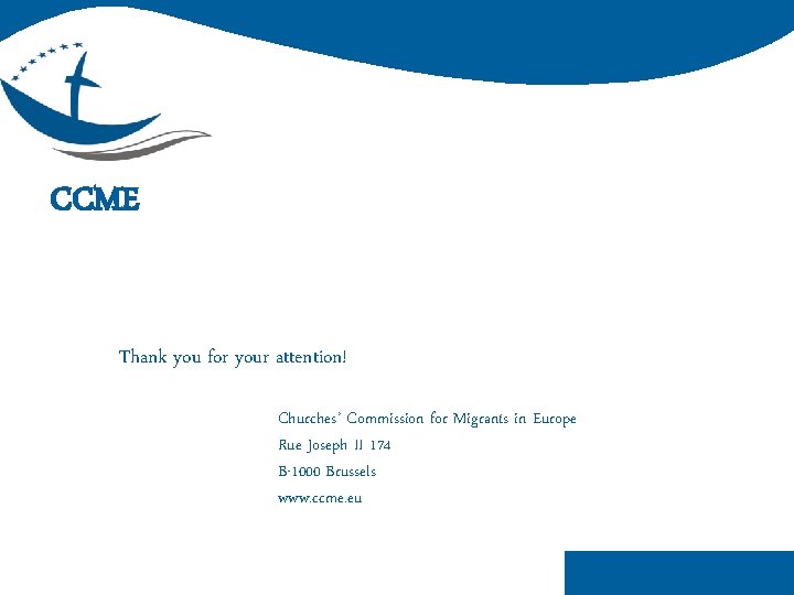 CCME Thank you for your attention! Churches’ Commission for Migrants in Europe Rue Joseph