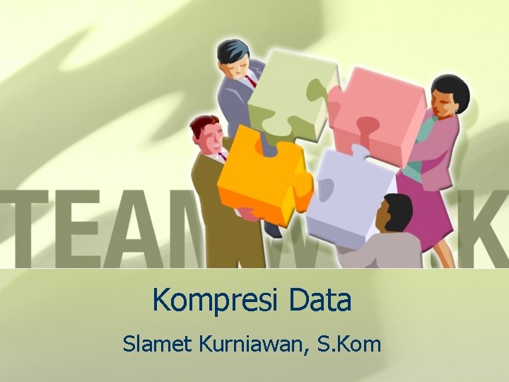 Kompresi Data Slamet Kurniawan, S. Kom 