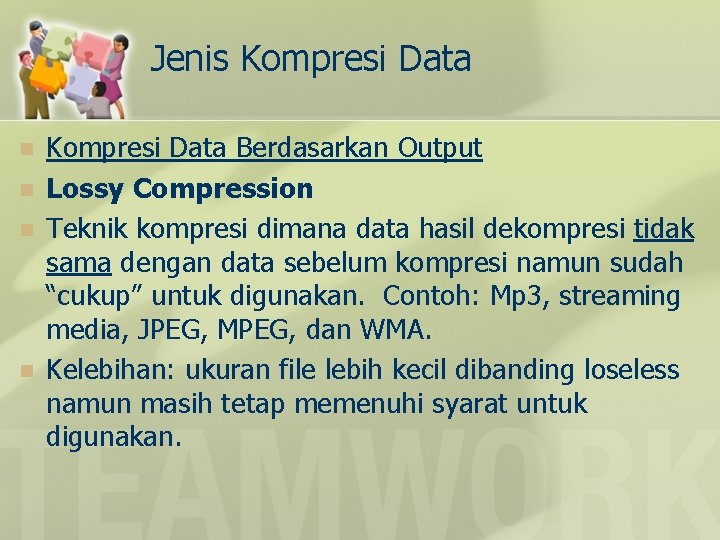 Jenis Kompresi Data n n Kompresi Data Berdasarkan Output Lossy Compression Teknik kompresi dimana