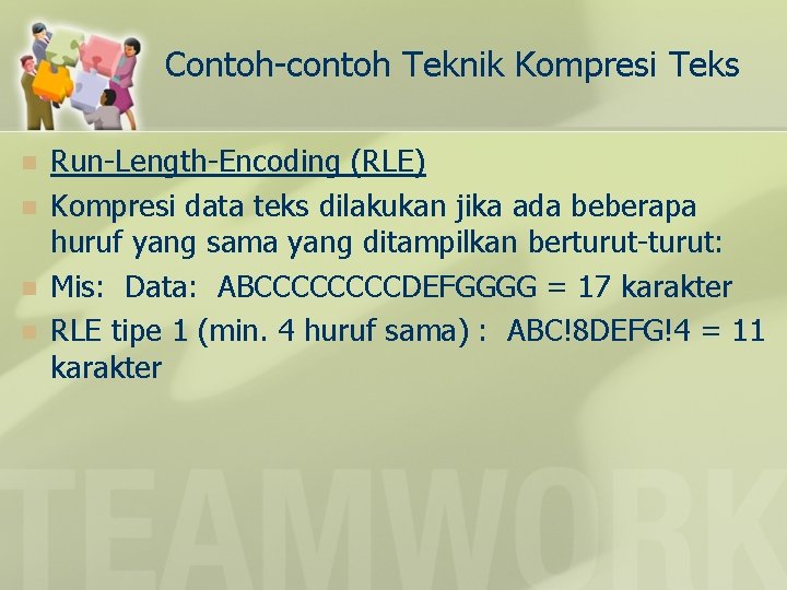 Contoh-contoh Teknik Kompresi Teks n n Run-Length-Encoding (RLE) Kompresi data teks dilakukan jika ada