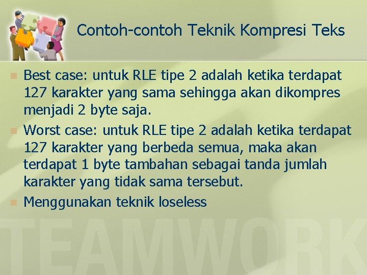 Contoh-contoh Teknik Kompresi Teks n n n Best case: untuk RLE tipe 2 adalah