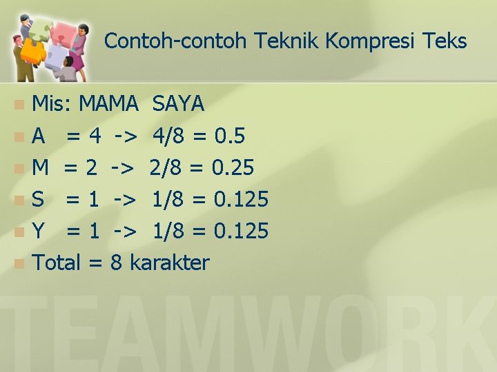 Contoh-contoh Teknik Kompresi Teks Mis: MAMA SAYA n A = 4 -> 4/8 =