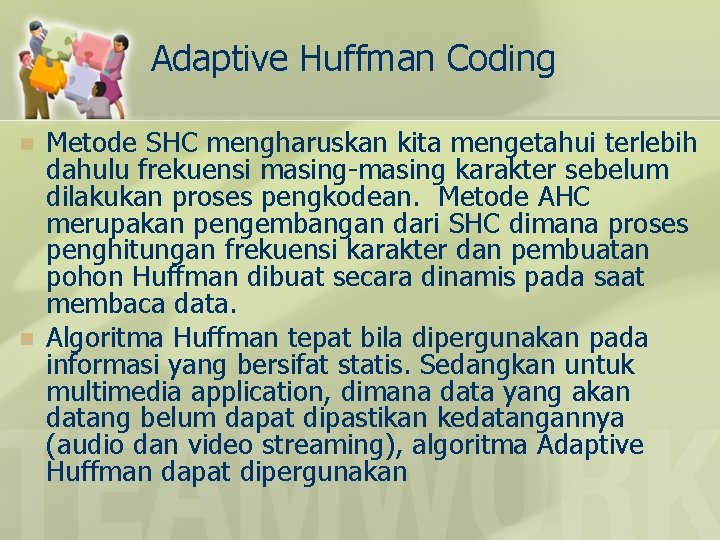 Adaptive Huffman Coding n n Metode SHC mengharuskan kita mengetahui terlebih dahulu frekuensi masing-masing