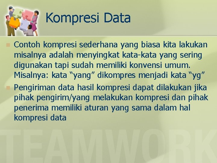 Kompresi Data n n Contoh kompresi sederhana yang biasa kita lakukan misalnya adalah menyingkat