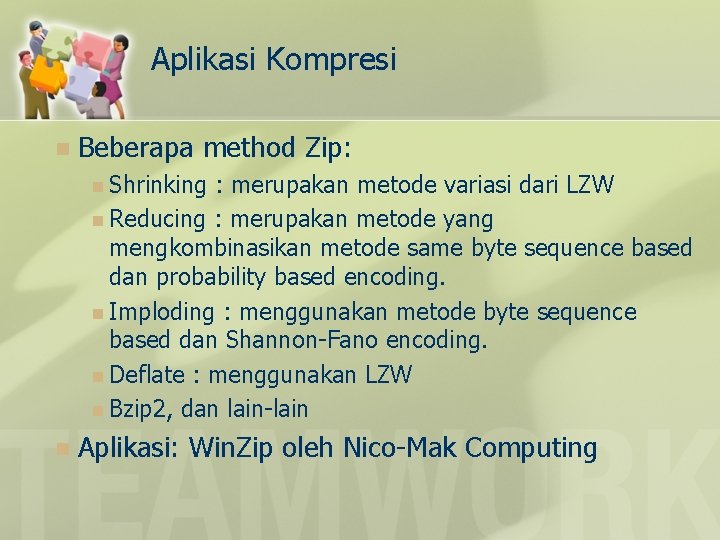 Aplikasi Kompresi n Beberapa method Zip: n Shrinking : merupakan metode variasi dari LZW