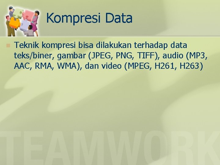 Kompresi Data n Teknik kompresi bisa dilakukan terhadap data teks/biner, gambar (JPEG, PNG, TIFF),