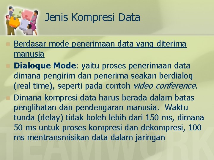 Jenis Kompresi Data n n n Berdasar mode penerimaan data yang diterima manusia Dialoque