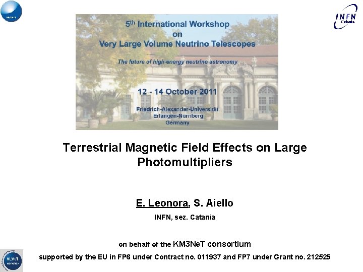 Catania Terrestrial Magnetic Field Effects on Large Photomultipliers E. Leonora, S. Aiello INFN, sez.