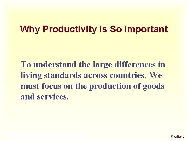 Why Productivity Is So Important To understand the large differences in living standards across